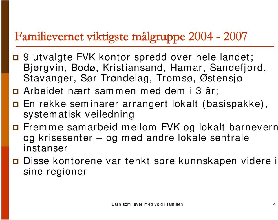 arrangert lokalt (basispakke), systematisk veiledning Fremme samarbeid mellom FVK og lokalt barnevern og krisesenter og med