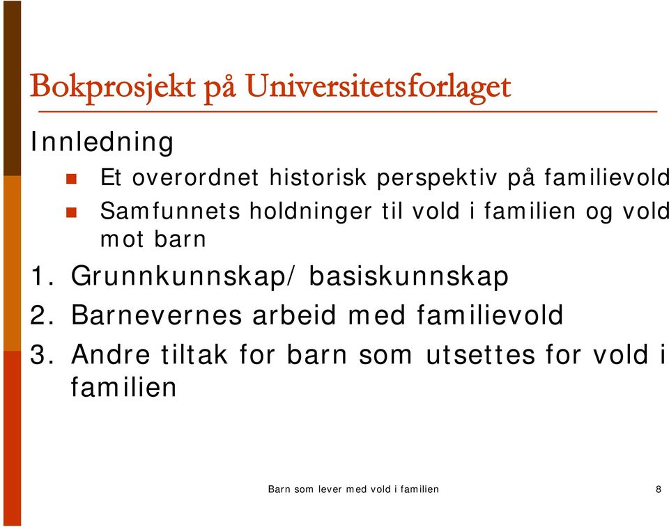 barn 1. Grunnkunnskap/ basiskunnskap 2. Barnevernes arbeid med familievold 3.