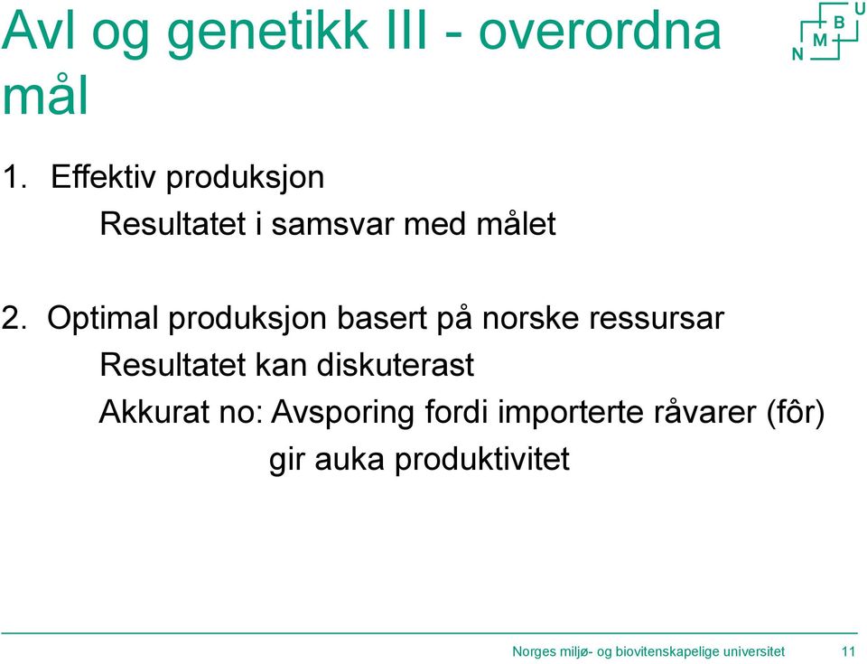 Optimal produksjon basert på norske ressursar Resultatet kan diskuterast