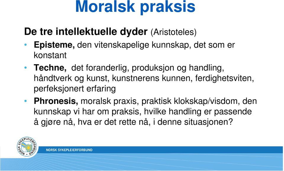 kunnen, ferdighetsviten, perfeksjonert erfaring Phronesis, moralsk praxis, praktisk klokskap/visdom,