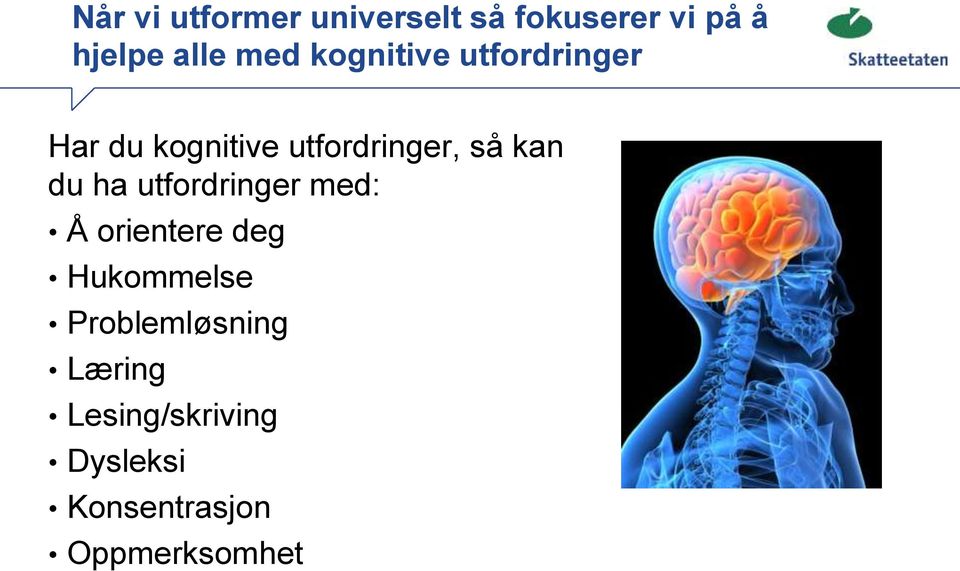 kan du ha utfordringer med: Å orientere deg Hukommelse