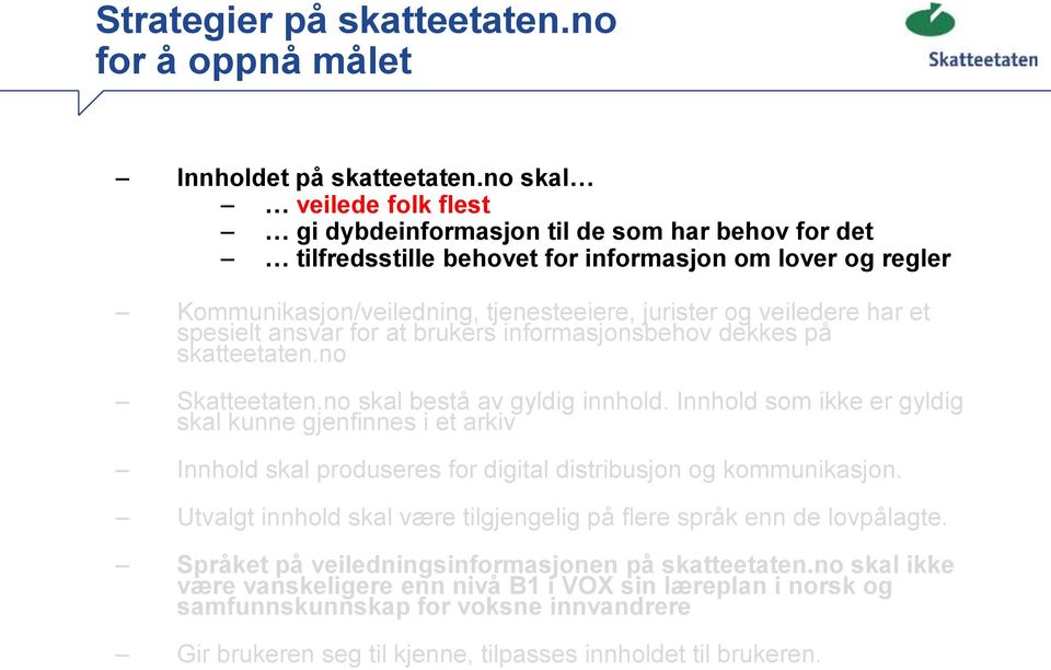 har et spesielt ansvar for at brukers informasjonsbehov dekkes på skatteetaten.no Skatteetaten.no skal bestå av gyldig innhold.