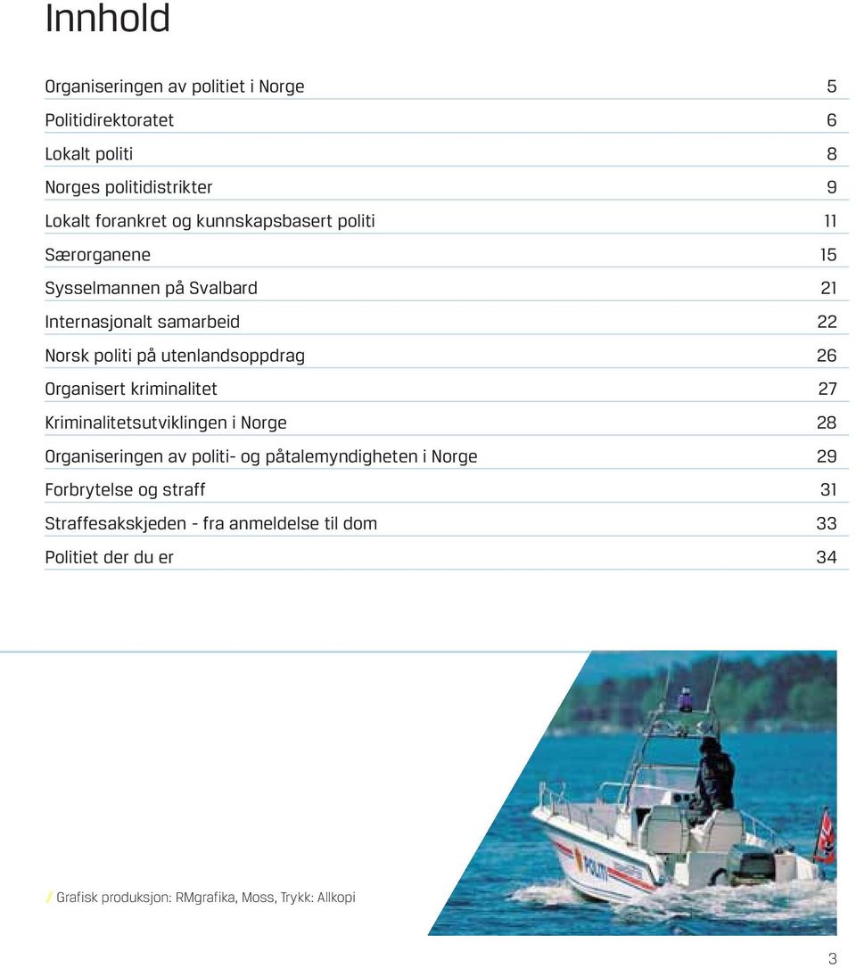 Organisert kriminalitet 27 Kriminalitetsutviklingen i Norge 28 Organiseringen av politi- og påtalemyndigheten i Norge 29 Forbrytelse
