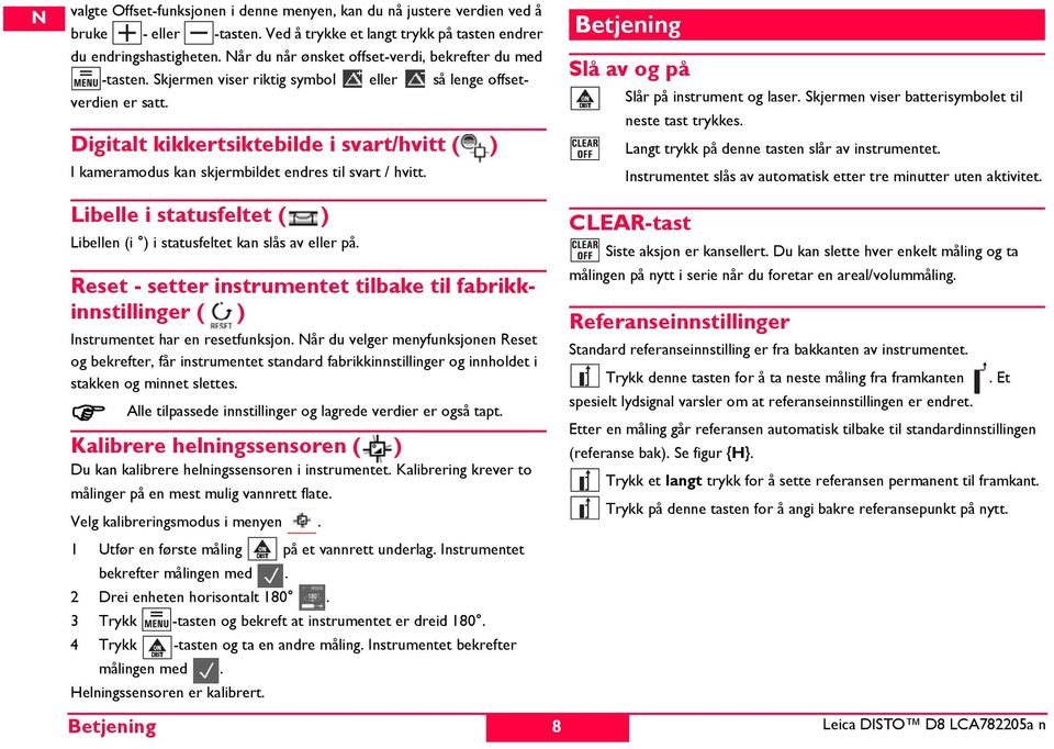 Digitalt kikkertsiktebilde i svart/hvitt ( ) I kameramodus kan skjermbildet endres til svart / hvitt. Libelle i statusfeltet ( ) Libellen (i ) i statusfeltet kan slås av eller på.