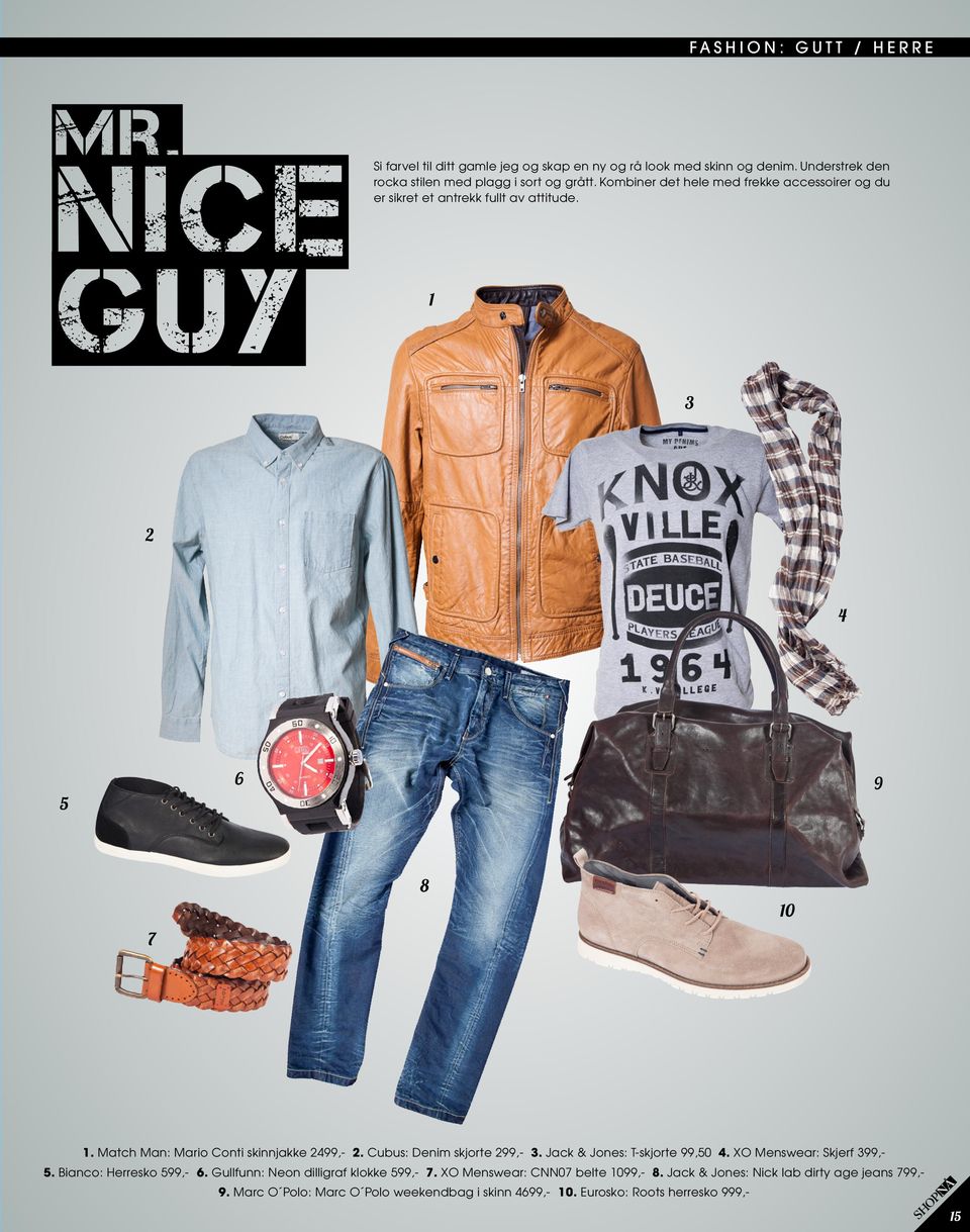 Cubus: Denim skjorte 299,- 3. Jack & Jones: T-skjorte 99,50 4. XO Menswear: Skjerf 399,- 5. Bianco: Herresko 599,- 6. Gullfunn: Neon dilligraf klokke 599,- 7.