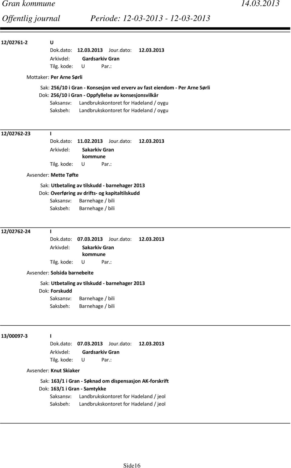 Saksansv: Landbrukskontoret for Hadeland / oygu Saksbeh: Landbrukskontoret for Hadeland / oygu 12/02762 23 I Dok.dato: 11.02.2013 Jour.dato: 12.03.