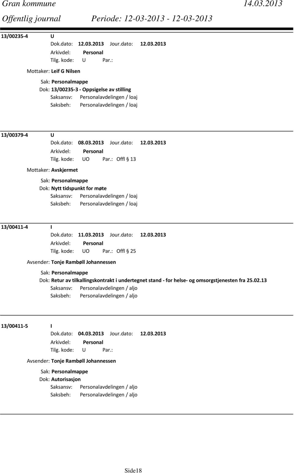 02.13 Saksansv: Personalavdelingen / aljo Saksbeh: Personalavdelingen / aljo 13/00411 5 I Dok.dato: 04.03.