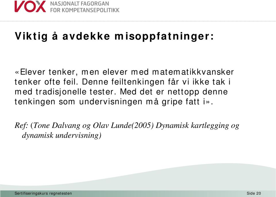 Med det er nettopp denne tenkingen som undervisningen må gripe fatt i».