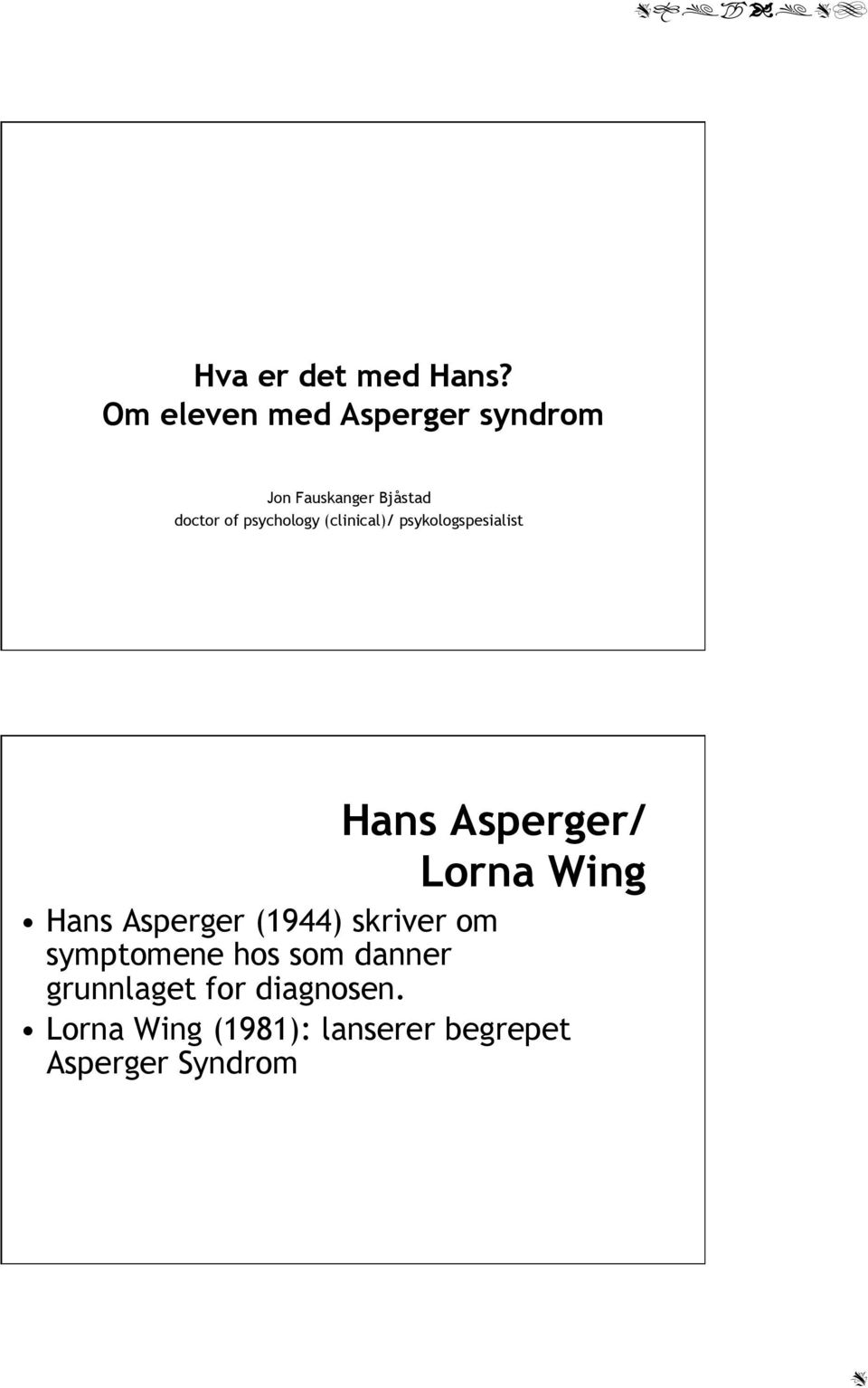 psychology (clinical)/ psykologspesialist Hans Asperger/ Lorna Wing Hans