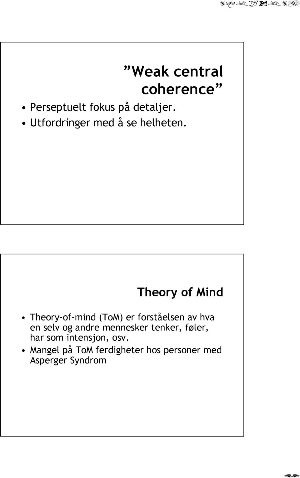 Theory of Mind Theory-of-mind (ToM) er forståelsen av hva en selv