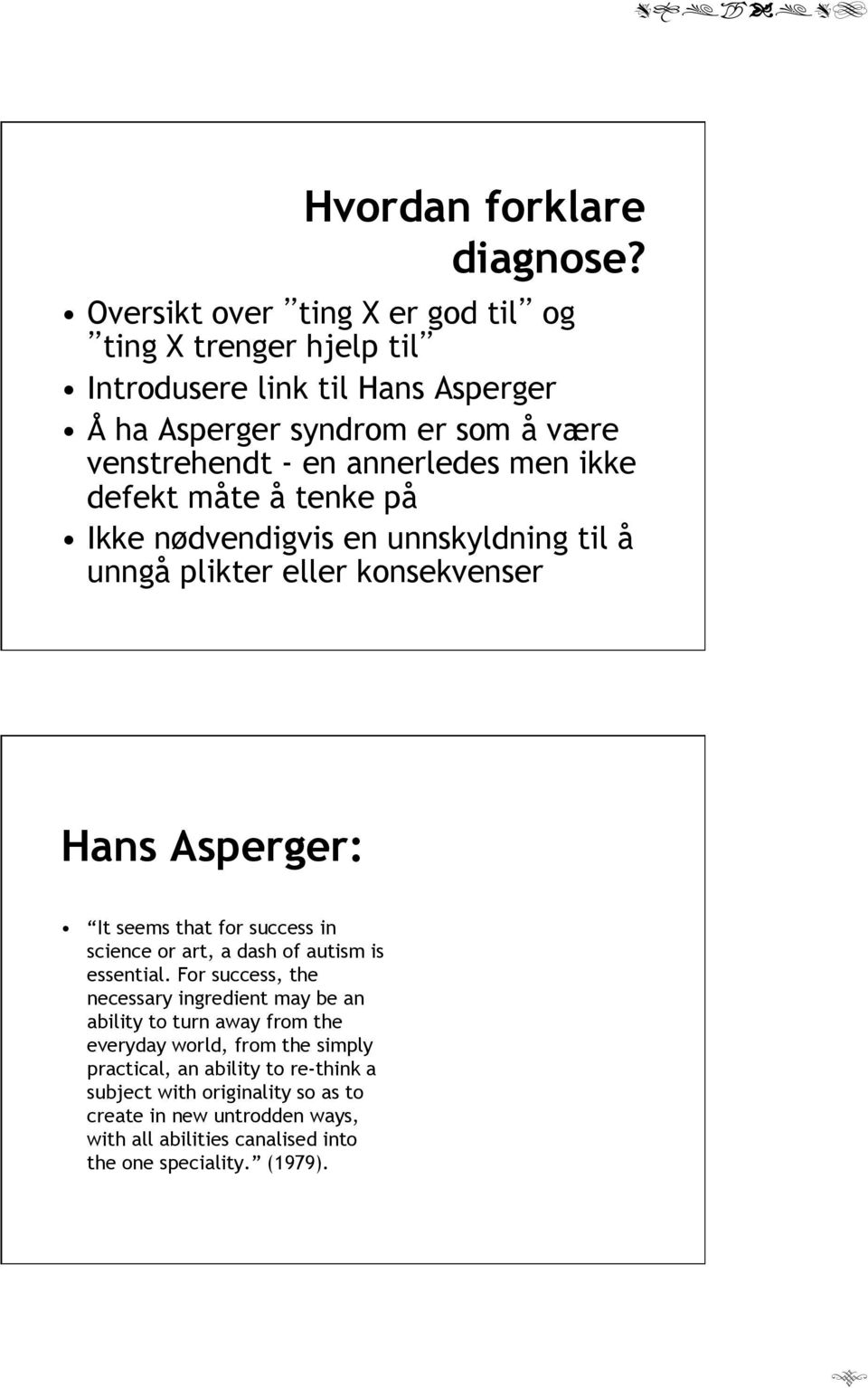 ikke defekt måte å tenke på Ikke nødvendigvis en unnskyldning til å unngå plikter eller konsekvenser Hans Asperger: It seems that for success in science or art, a