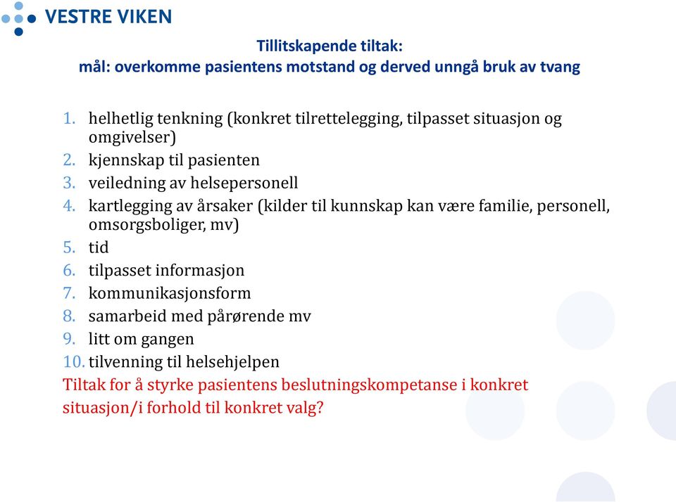 veiledning av helsepersonell 4. kartlegging av årsaker (kilder til kunnskap kan være familie, personell, omsorgsboliger, mv) 5. tid 6.