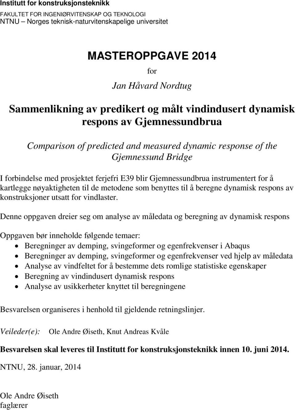 instrumentert for å kartlegge nøyaktigheten til de metodene som benyttes til å beregne dynamisk respons av konstruksjoner utsatt for vindlaster.