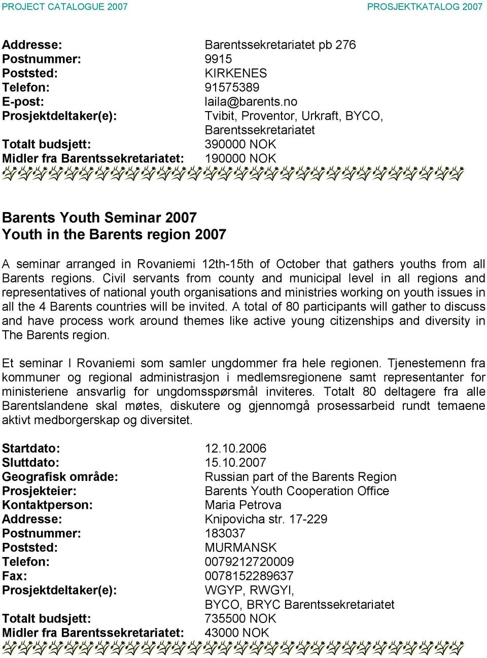 Rovaniemi 12th-15th of October that gathers youths from all Barents regions.