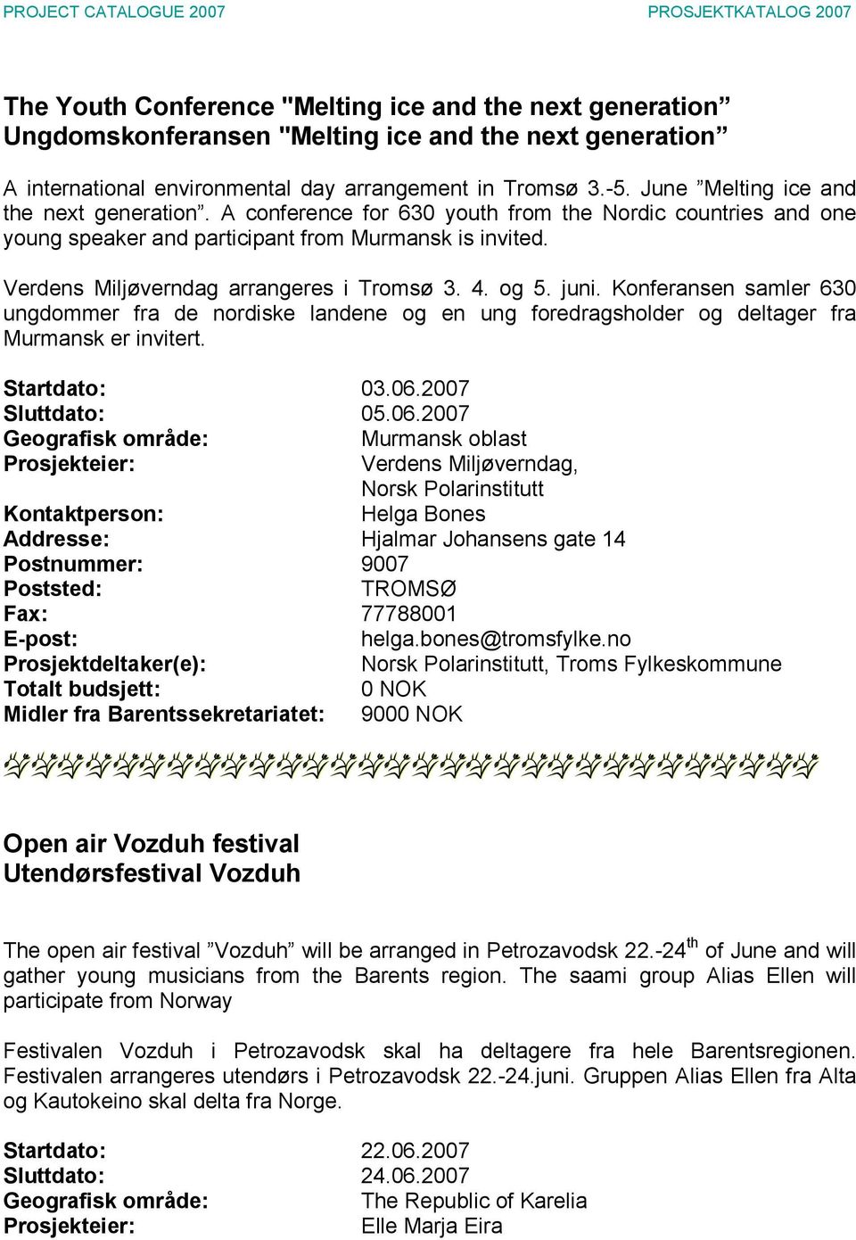 Verdens Miljøverndag arrangeres i Tromsø 3. 4. og 5. juni. Konferansen samler 630 ungdommer fra de nordiske landene og en ung foredragsholder og deltager fra Murmansk er invitert. Startdato: 03.06.