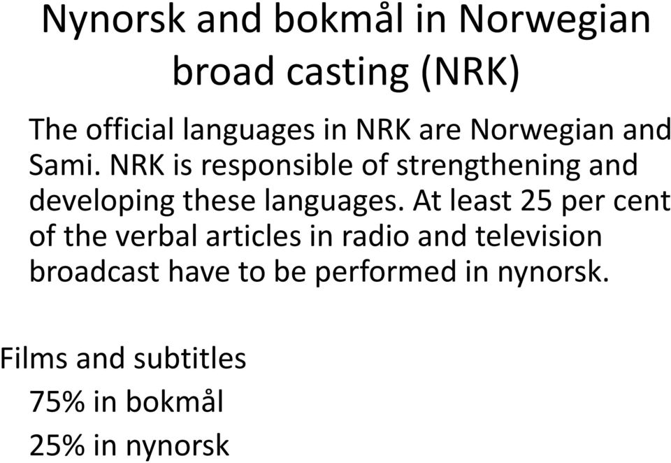 NRK is responsible of strengthening and developing these languages.