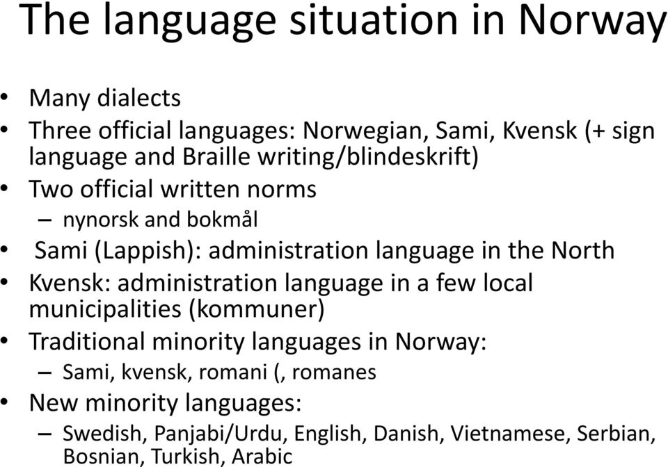 Kvensk: administration language in a few local municipalities (kommuner) Traditional minority languages in Norway: Sami,