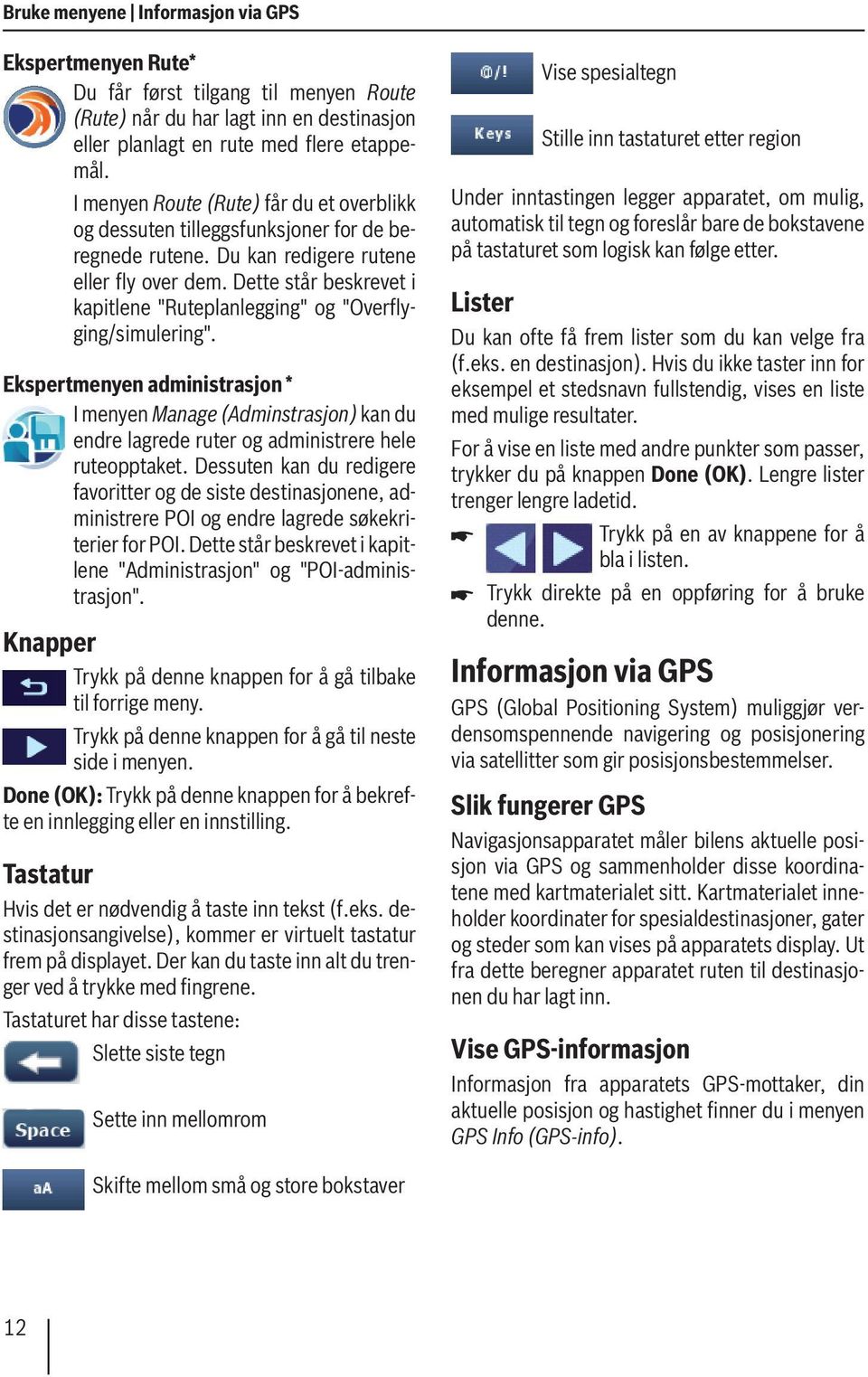 Dette står beskrevet i kapitlene "Ruteplanlegging" og "Overflyging/simulering".