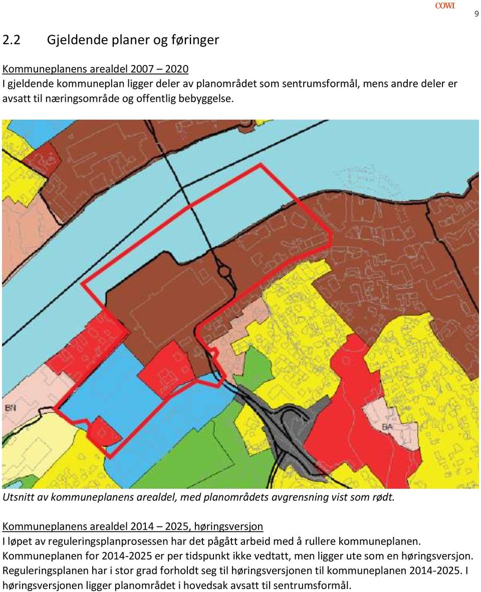 Kommuneplanens arealdel 2014 2025, høringsversjon I løpet av reguleringsplanprosessen har det pågått arbeid med å rullere kommuneplanen.