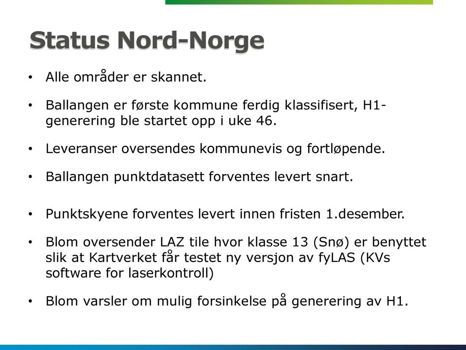 Leveranser oversendes kommunevis og fortløpende. Ballangen punktdatasett forventes levert snart.