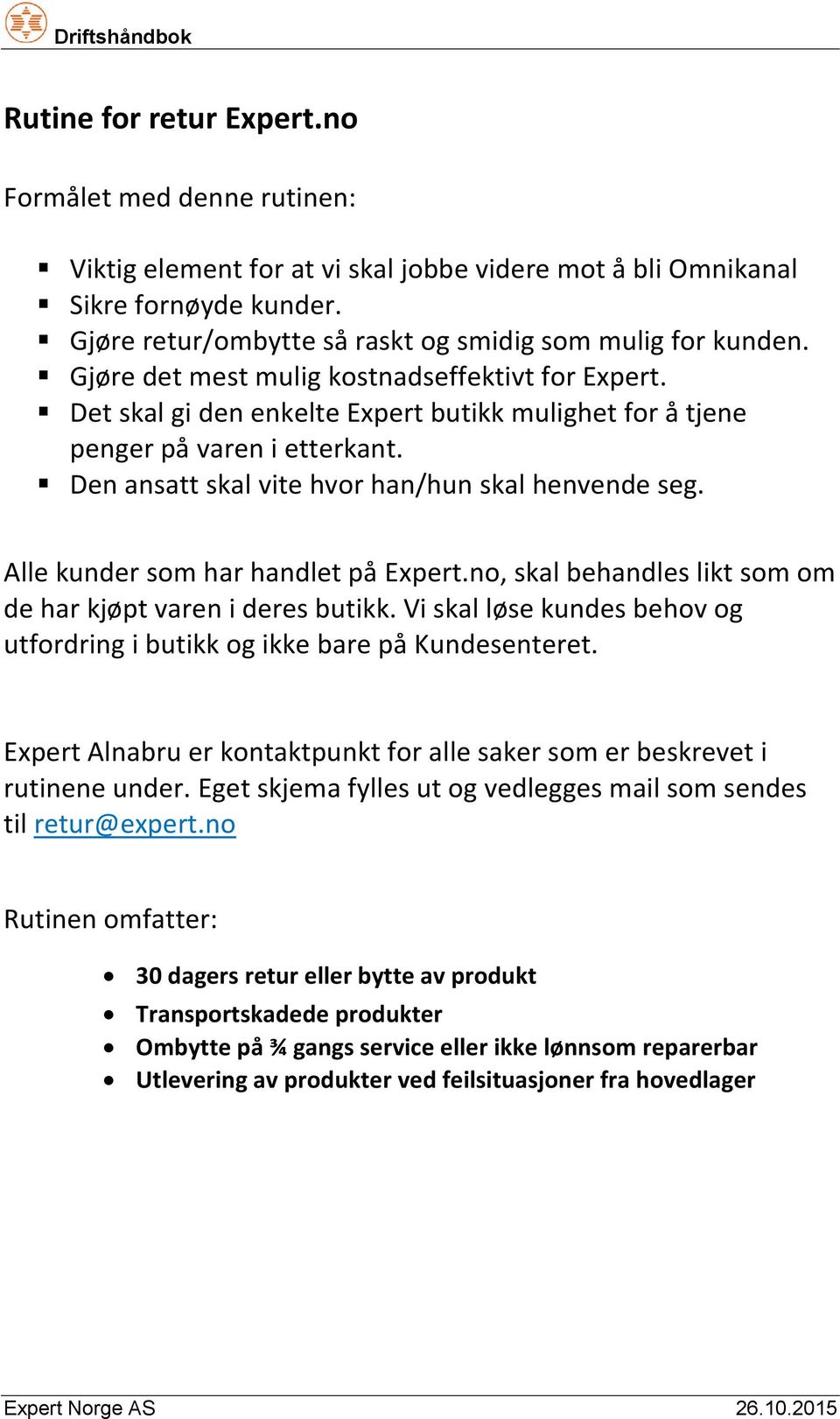 Den ansatt skal vite hvor han/hun skal henvende seg. Alle kunder som har handlet på Expert.no, skal behandles likt som om de har kjøpt varen i deres butikk.