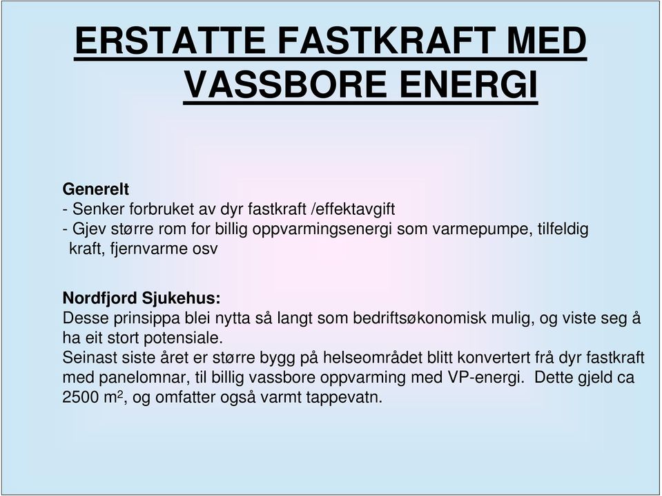 bedriftsøkonomisk mulig, og viste seg å ha eit stort potensiale.