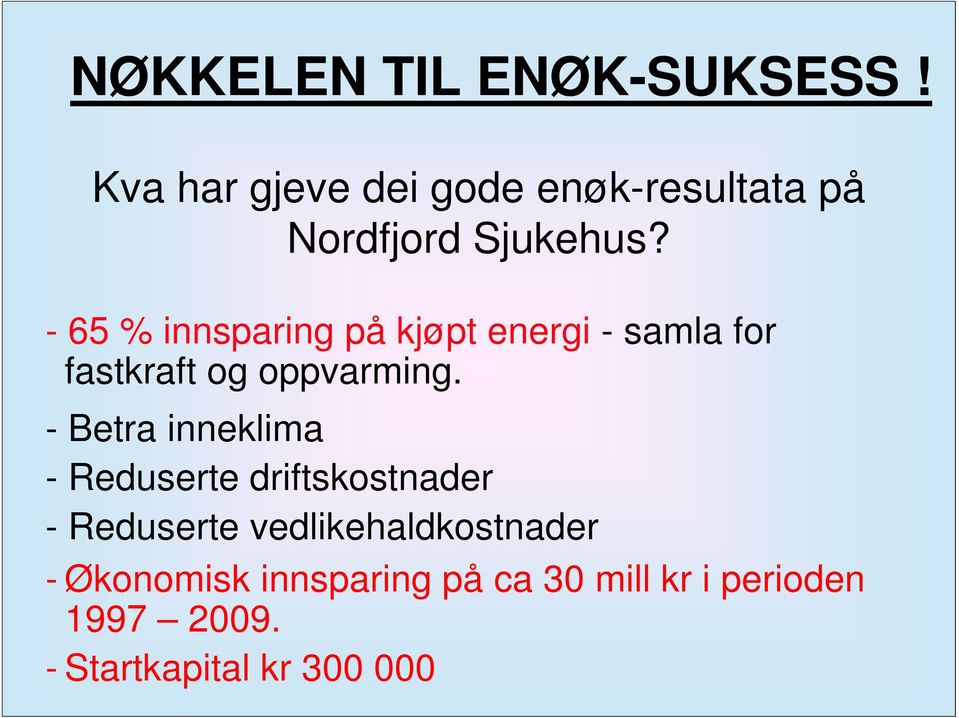 - 65 % innsparing på kjøpt energi - samla for fastkraft og oppvarming.