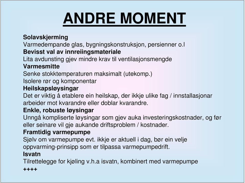 ) Isolere rør og komponentar Heilskapsløysingar Det er viktig å etablere ein heilskap, der ikkje ulike fag / innstallasjonar arbeider mot kvarandre eller doblar kvarandre.