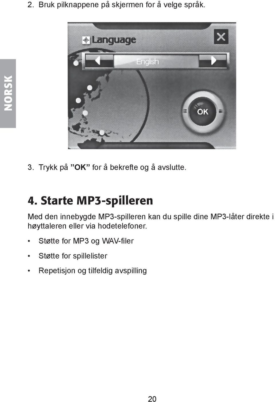 Starte MP3-spilleren Med den innebygde MP3-spilleren kan du spille dine