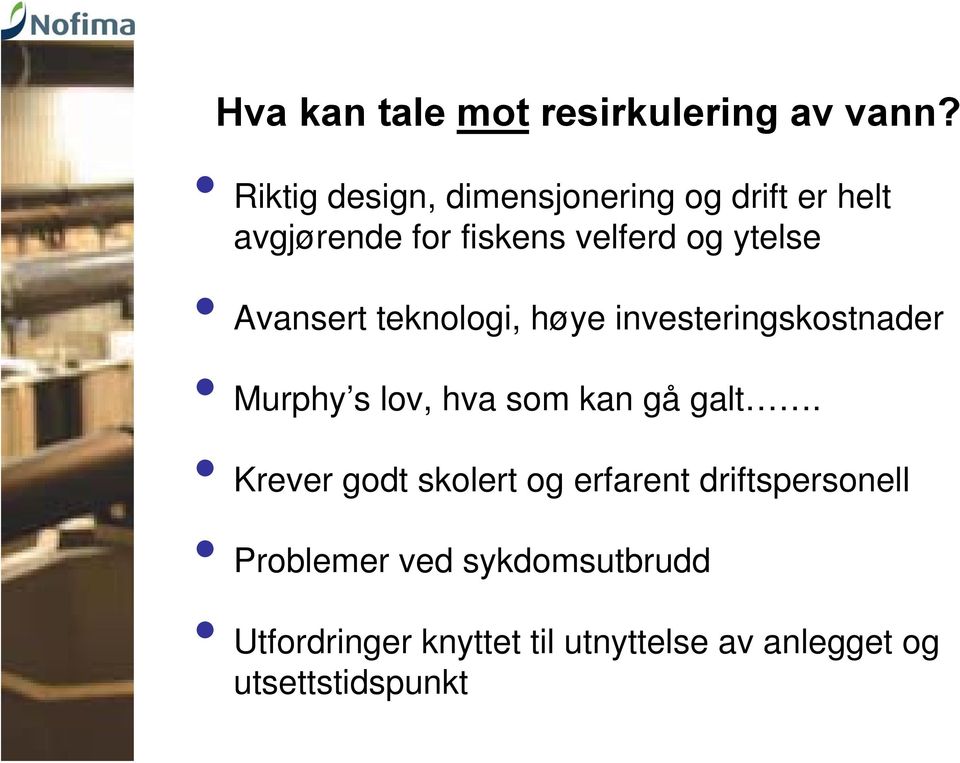 Avansert teknologi, høye investeringskostnader Murphy s lov, hva som kan gå galt.