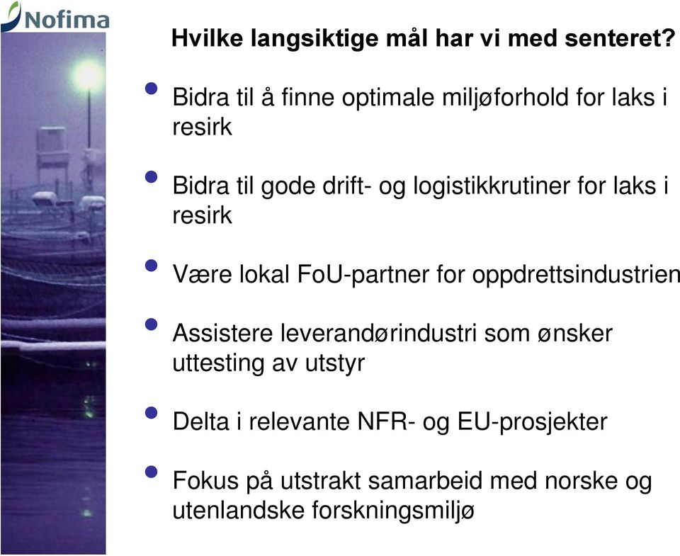 logistikkrutiner for laks i resirk Være lokal FoU-partner for oppdrettsindustrien Assistere