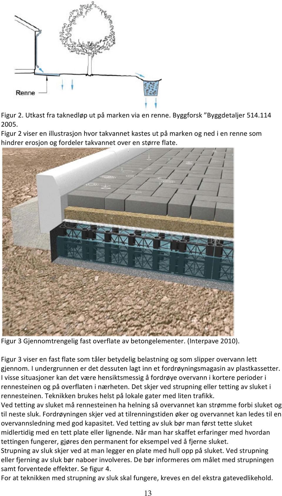 Figur 3 Gjennomtrengelig fast overflate av betongelementer. (Interpave 2010). Figur 3 viser en fast flate som tåler betydelig belastning og som slipper overvann lett gjennom.