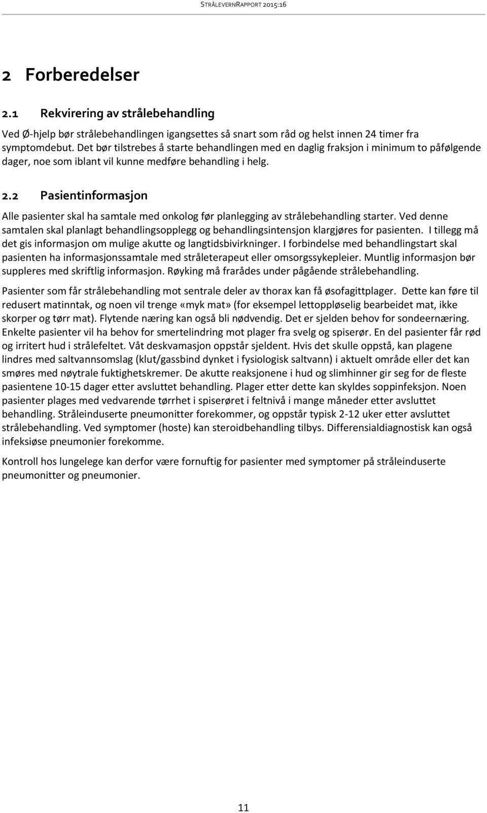 2 Pasientinformasjon Alle pasienter skal ha samtale med onkolog før planlegging av strålebehandling starter.