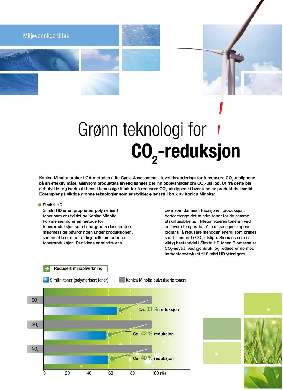 Ut fra dette blir det utviklet og iverksatt hensiktsmessige tiltak for å redusere CO 2 -utslippene i hver fase av produktets levetid.