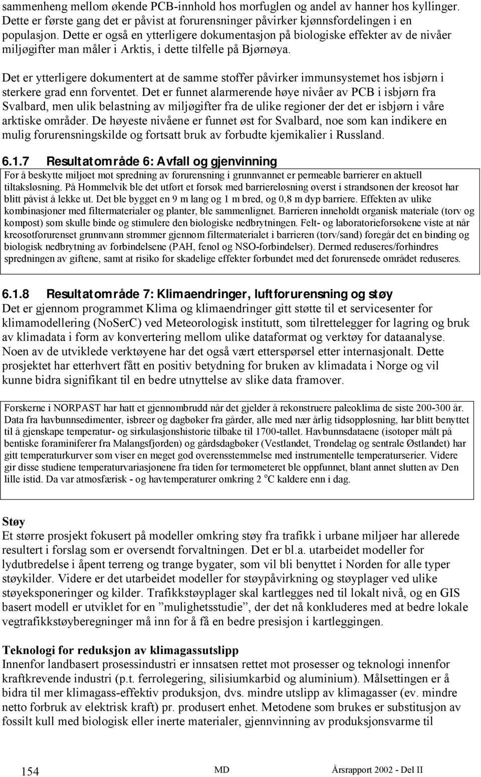 Det er ytterligere dokumentert at de samme stoffer påvirker immunsystemet hos isbjørn i sterkere grad enn forventet.