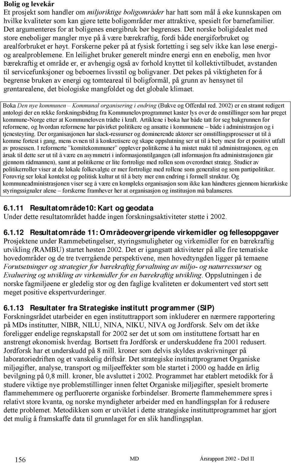 Det norske boligidealet med store eneboliger mangler mye på å være bærekraftig, fordi både energiforbruket og arealforbruket er høyt.