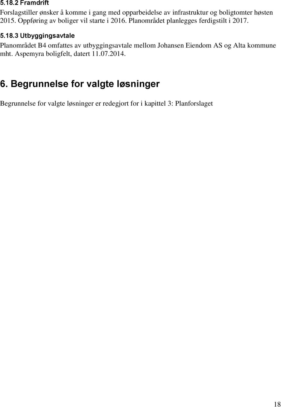 3 Utbyggingsavtale Planområdet B4 omfattes av utbyggingsavtale mellom Johansen Eiendom AS og Alta kommune mht.
