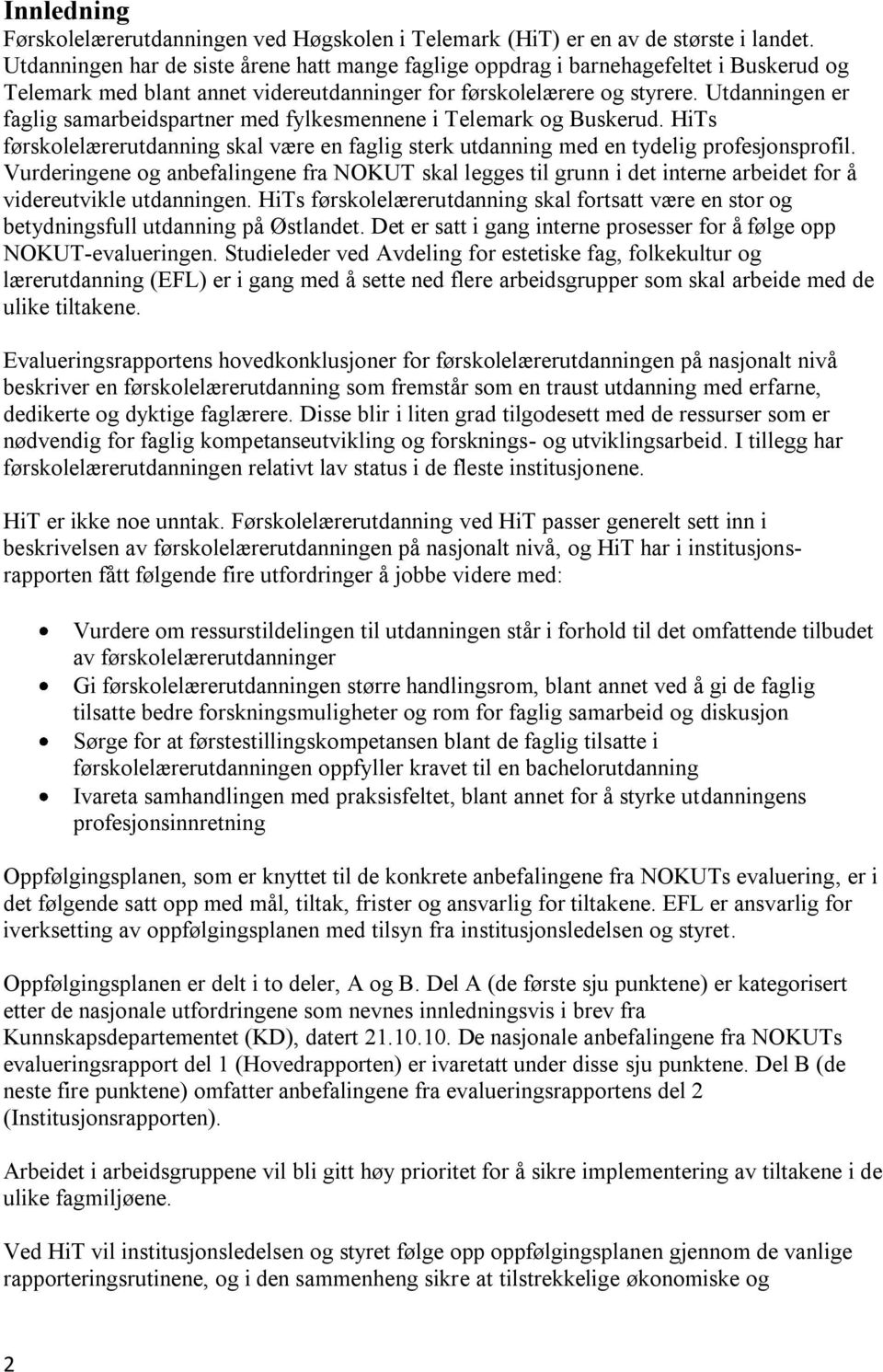 Utdanningen er faglig samarbeidspartner med fylkesmennene i Telemark og Buskerud. HiTs førskolelærerutdanning skal være en faglig sterk utdanning med en tydelig profesjonsprofil.