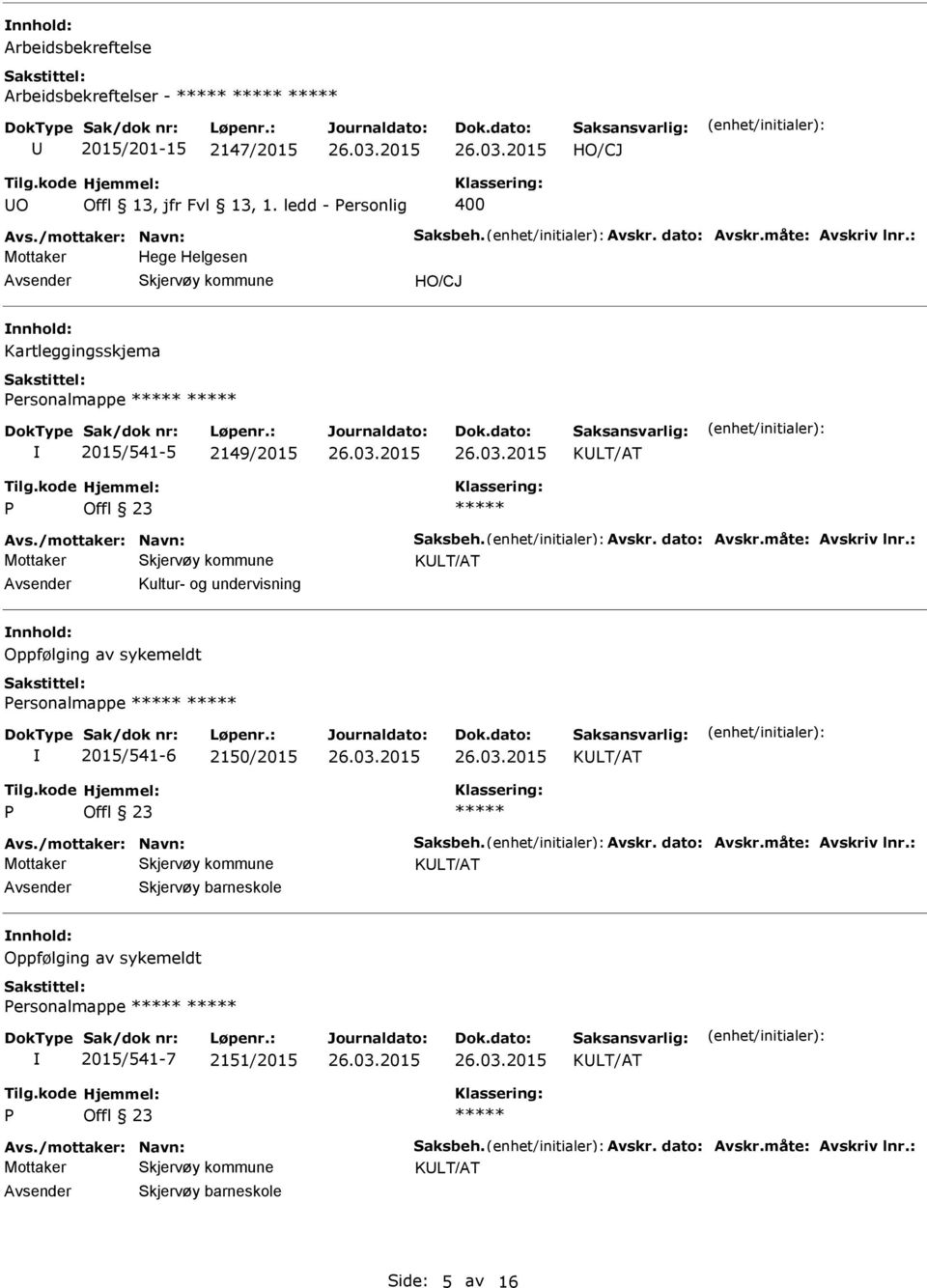 ersonalmappe 2015/541-5 2149/2015 Avsender Kultur- og undervisning nnhold: Oppfølging av sykemeldt