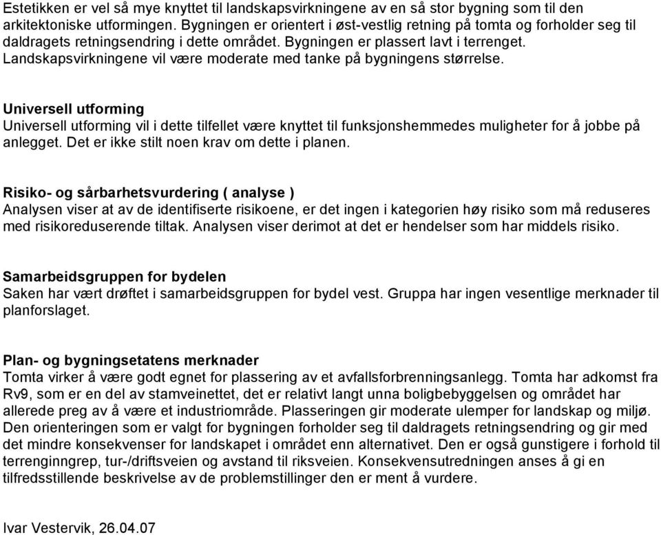 Landskapsvirkningene vil være moderate med tanke på bygningens størrelse.