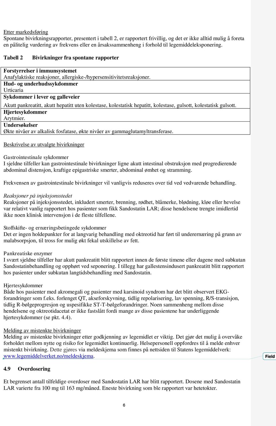 Hud- og underhudssykdommer Urticaria Sykdommer i lever og galleveier Akutt pankreatitt, akutt hepatitt uten kolestase, kolestatisk hepatitt, kolestase, gulsott, kolestatisk gulsott.