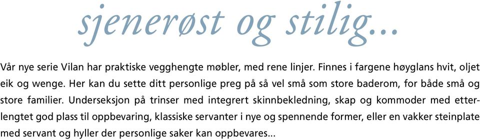 Her kan du sette ditt personlige preg på så vel små som store baderom, for både små og store familier.