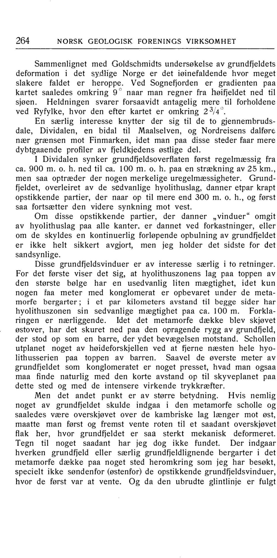 naar man regner fra høifjeldet ned til Heldningen svarer forsaavidt antagelig mere til forholdene ved Ryfylke, hvor den efter kartet er omkring 2 3/4, En særlig interesse knytter der sig til de to