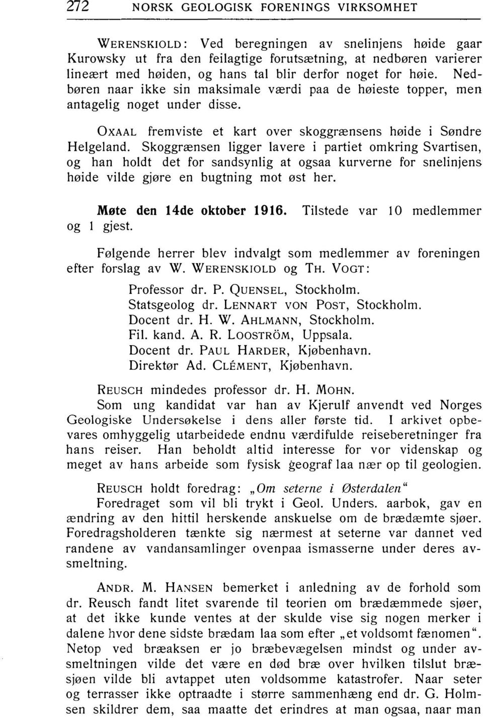 Skoggrænsen ligger lavere i partiet omkring Svartisen, og han holdt det for sandsynlig at ogsaa kurverne for snelinjens høide vilde gjøre en bugtning mot øst her. Møte den 14de oktober 1916.