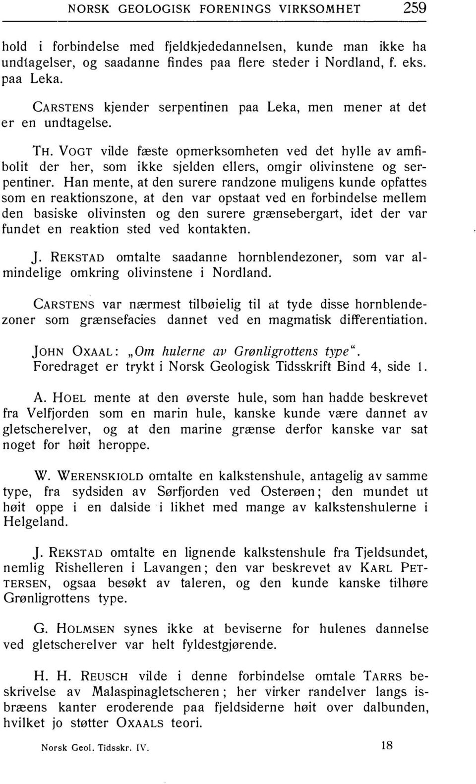 VOGT vilde fæste opmerksomheten ved det hylle av amfibolit der her, som ikke sjelden ellers, omgir olivinstene og serpentiner.