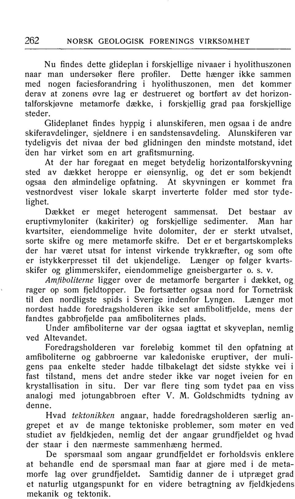 paa forskjellige steder. Glideplanet findes hyppig i alunskiferen, men ogsaa i de andre skiferavdelinger, sjeldnere i en sandstensavdeling.