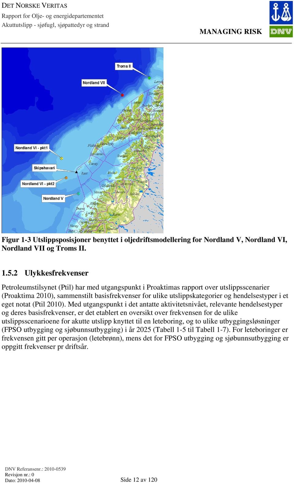 hendelsestyper i et eget notat (Ptil 2010).