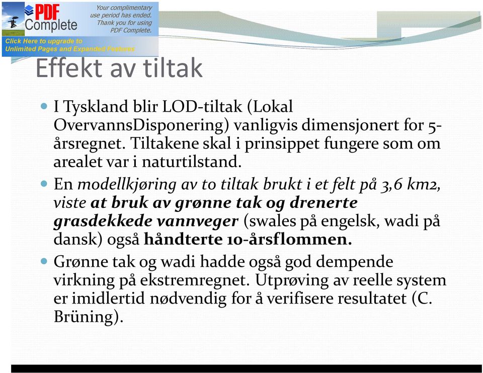 En modellkjøring av to tiltak brukt i et felt på 3,6 km2, viste at bruk av grønne tak og drenerte grasdekkede vannveger (swales på