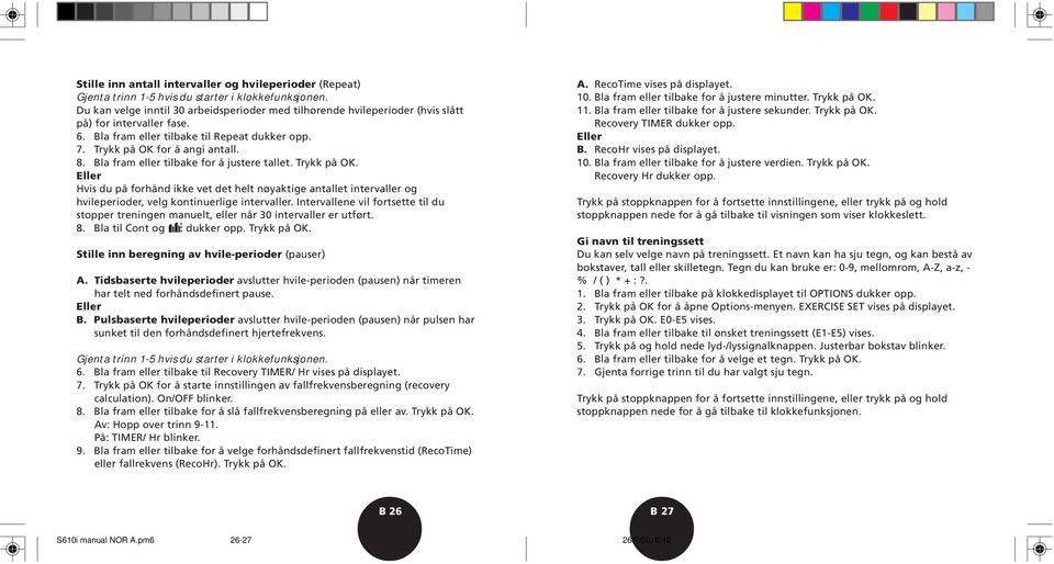 Bla fram eller tilbake for å justere tallet. Trykk på OK. Eller Hvis du på forhånd ikke vet det helt nøyaktige antallet intervaller og hvileperioder, velg kontinuerlige intervaller.