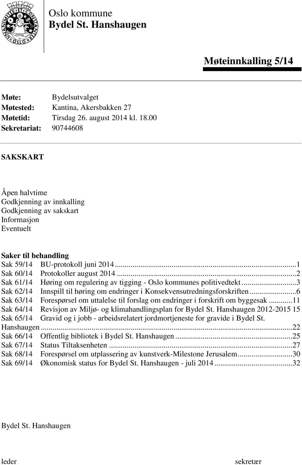 .. 1 Sak 60/14 Protokoller august 2014... 2 Sak 61/14 Høring om regulering av tigging - Oslo kommunes politivedtekt... 3 Sak 62/14 Innspill til høring om endringer i Konsekvensutredningsforskriften.